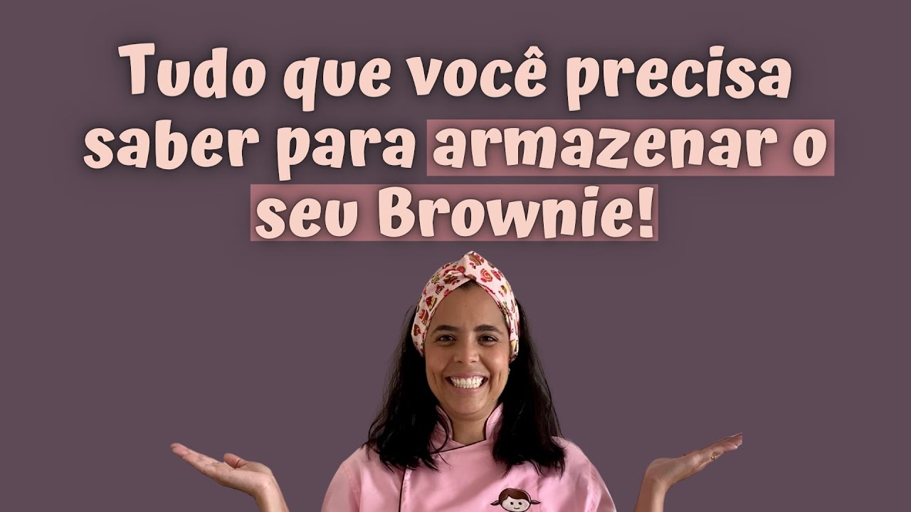 Tudo que você precisa para saber armazenar o seu Brownie!