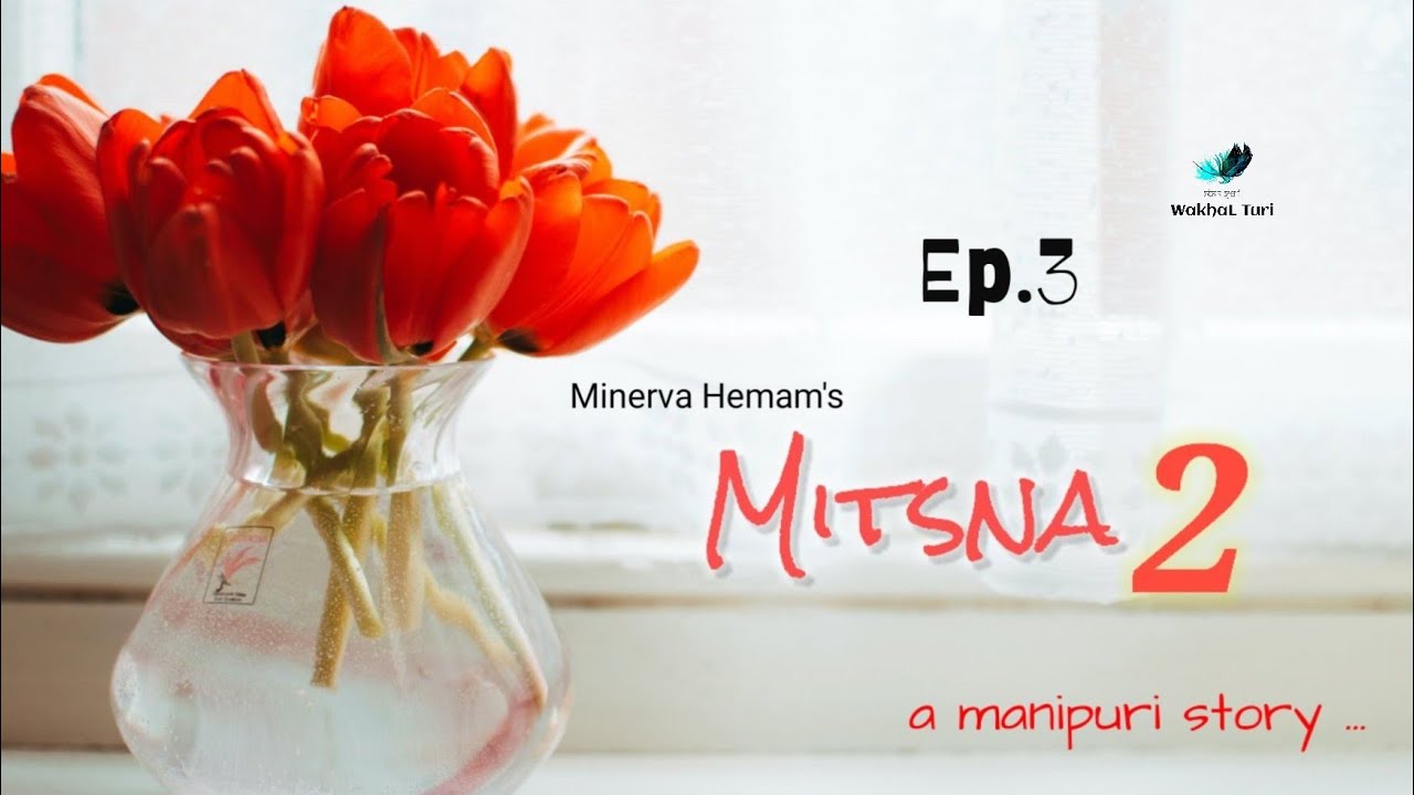 MITSNA-2 ~ Ep.3 | Paenubi Yaikhom | Minerva Hemam