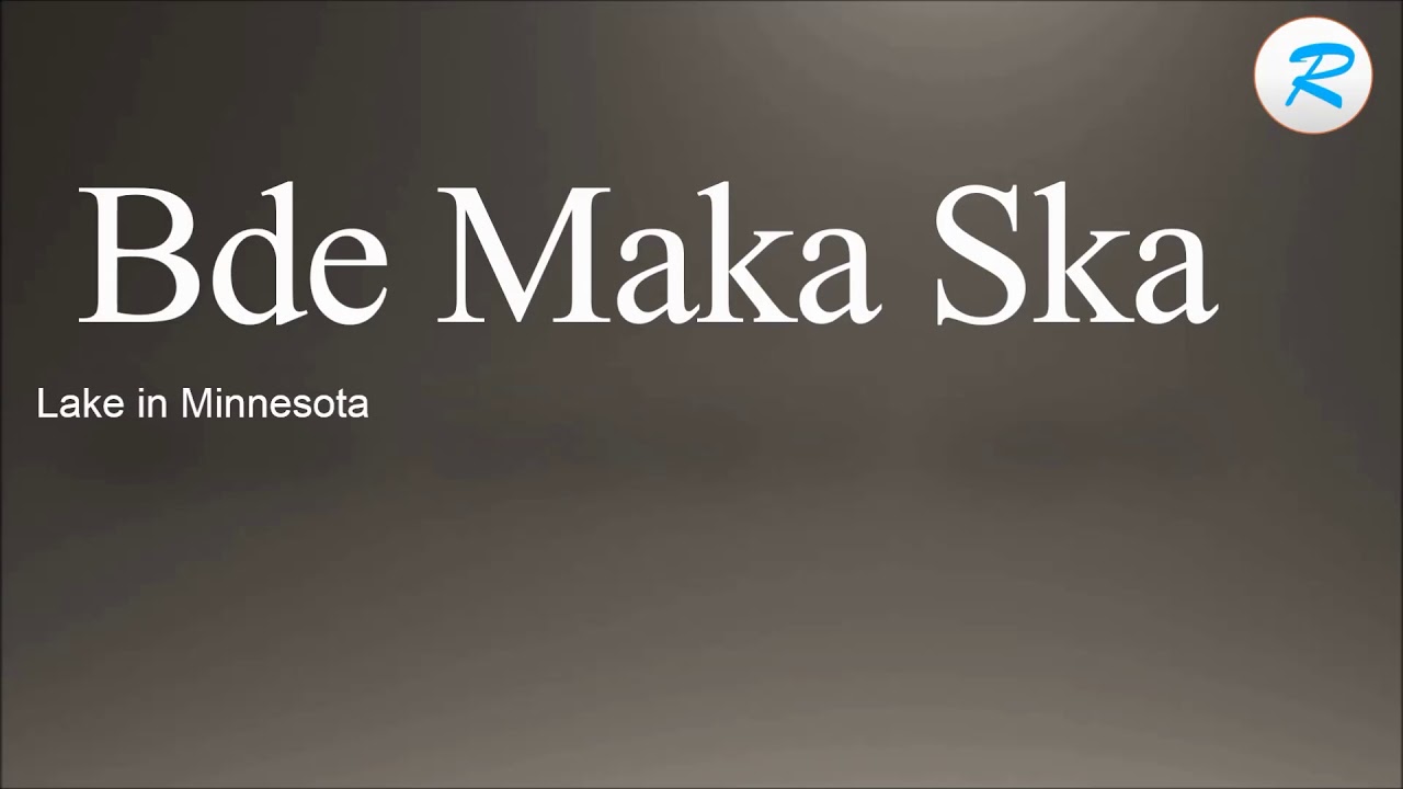 How to pronounce Bde Maka Ska
