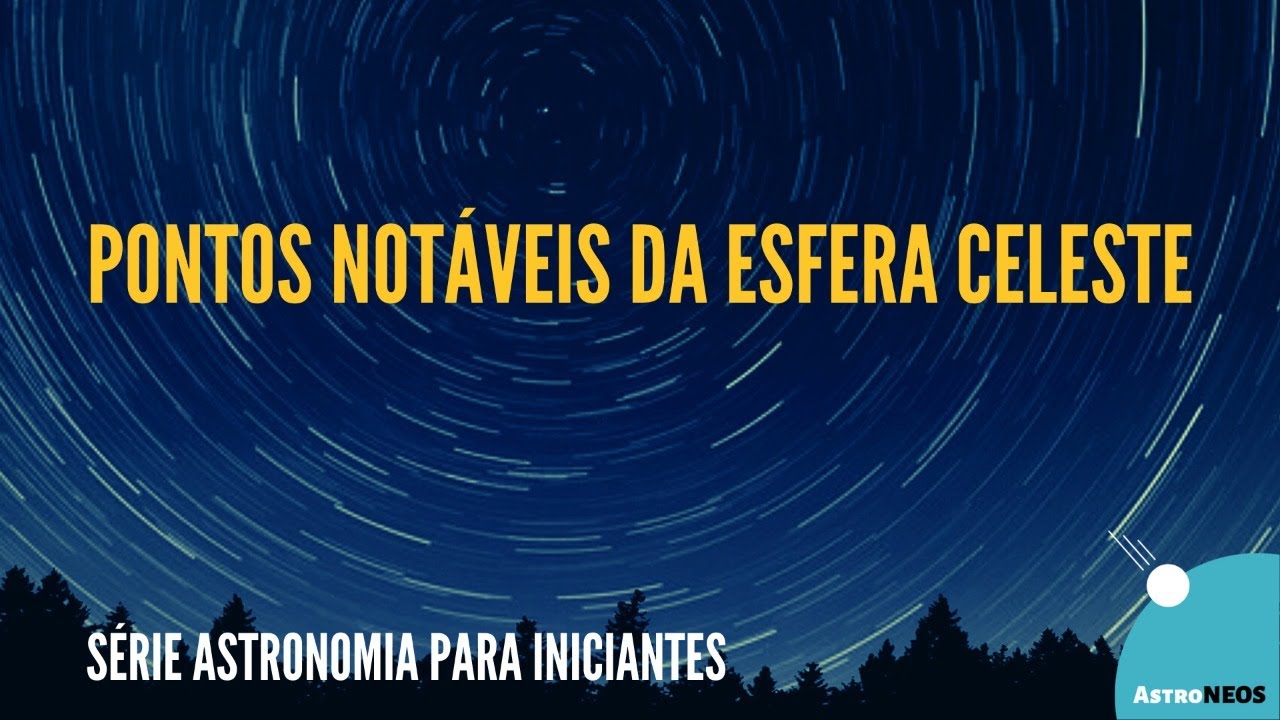 Pontos notáveis da esfera celeste - Série Astronomia para iniciantes - Episódio 1