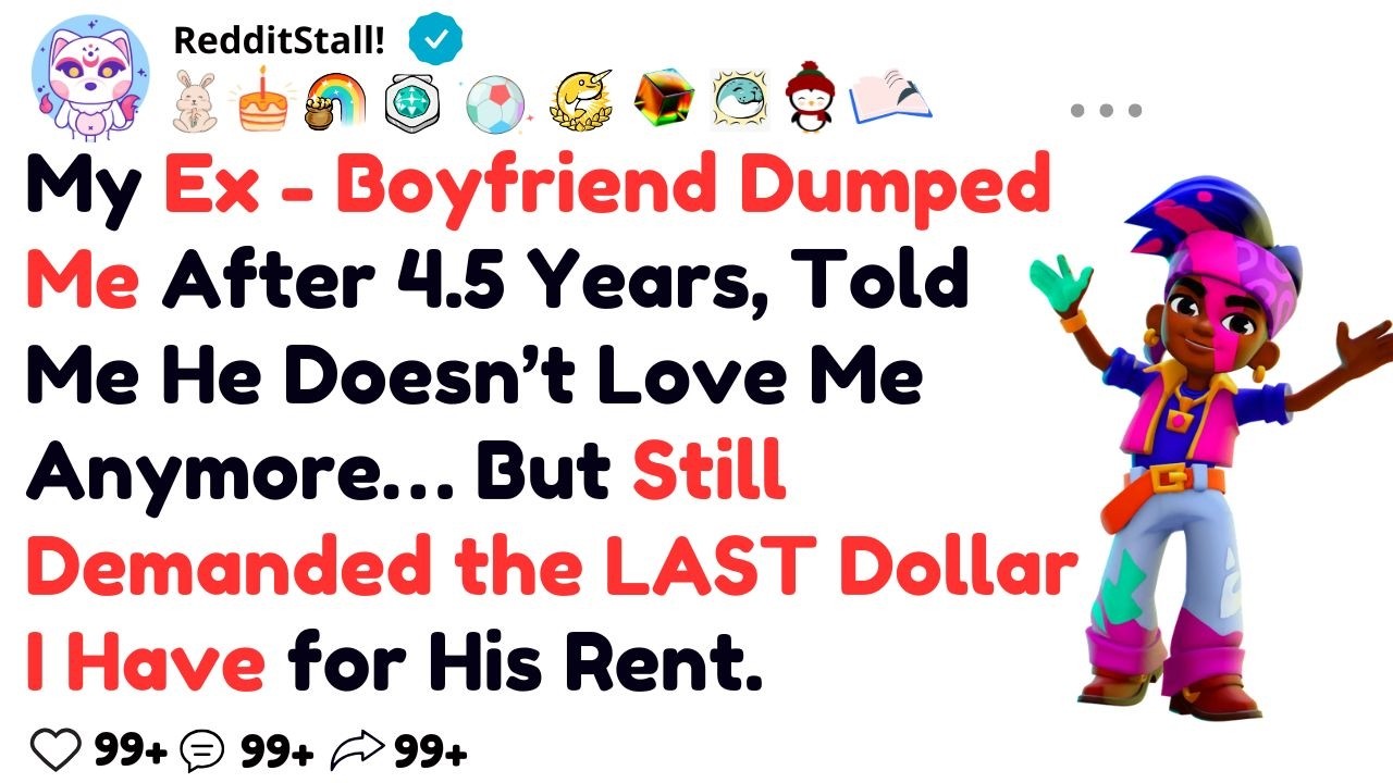 My Ex - Boyfriend Dumped Me After 4.5 Years, Told Me He Doesn’t Love Me Anymore… But Still Demanded