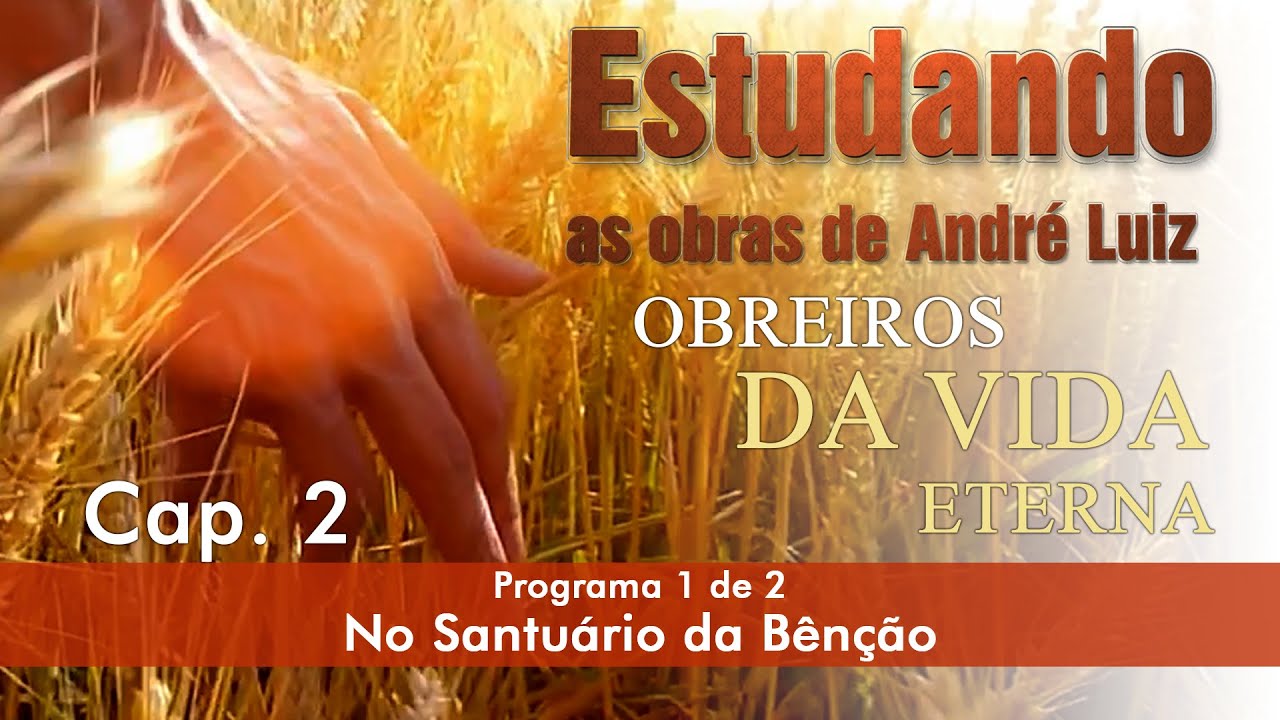 Estudando as Obras de André Luiz |  Obreiros da Vida Eterna - Cap. 2 - No Santuário da Bênção Prog.2