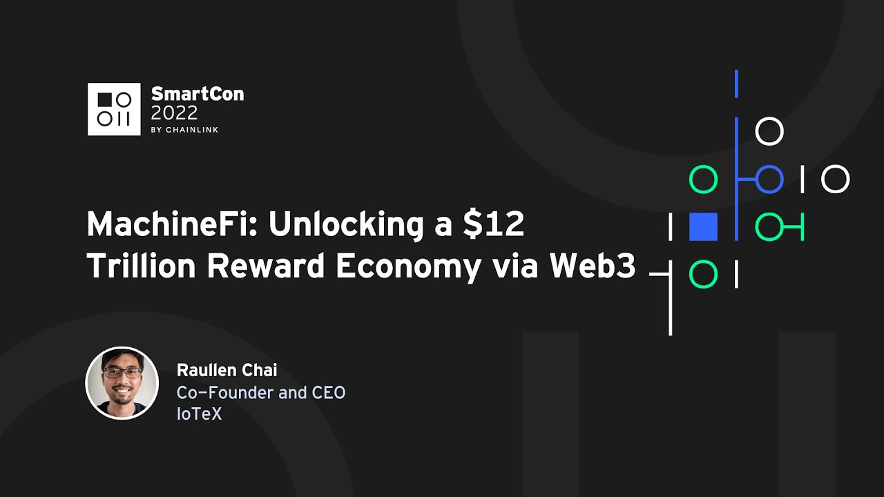 MachineFi: Unlocking a $12 trillion Reward Economy via Web3 | Raullen Chai at SmartCon 2022