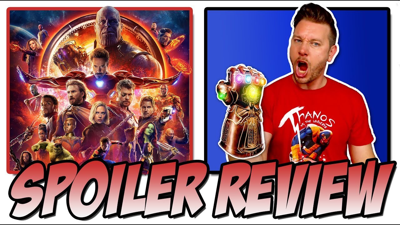 Avengers: Infinity War - Spoiler Movie Review & Discussion