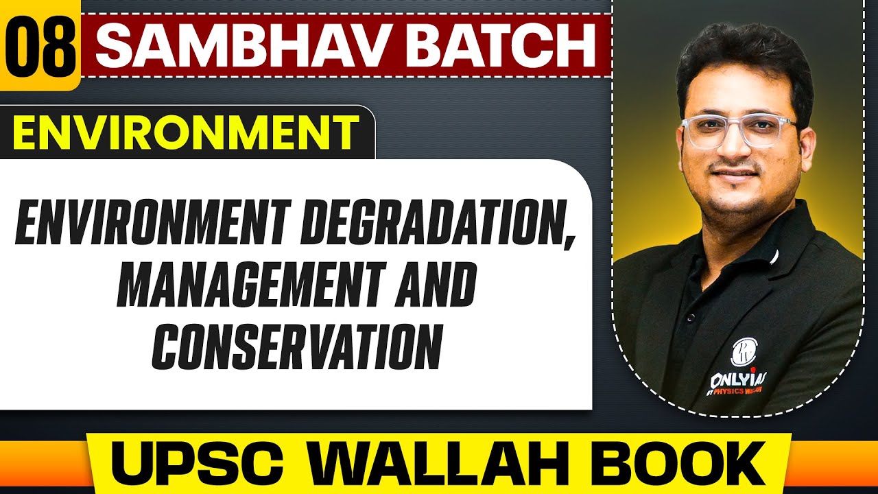 Environment Degradation, Management and Conservation Full Chapter | Environment - Chapter 8 | UPSC