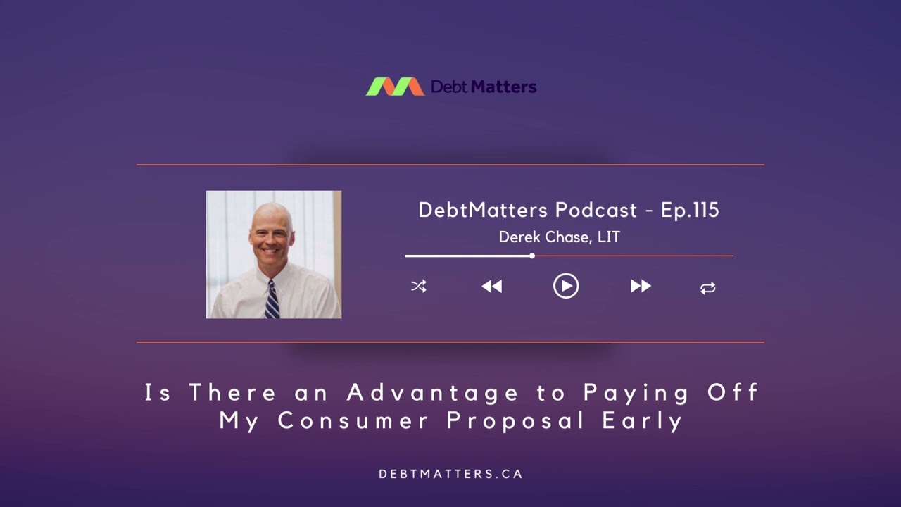 115 - Is There an Advantage to Paying Off My Consumer Proposal Early