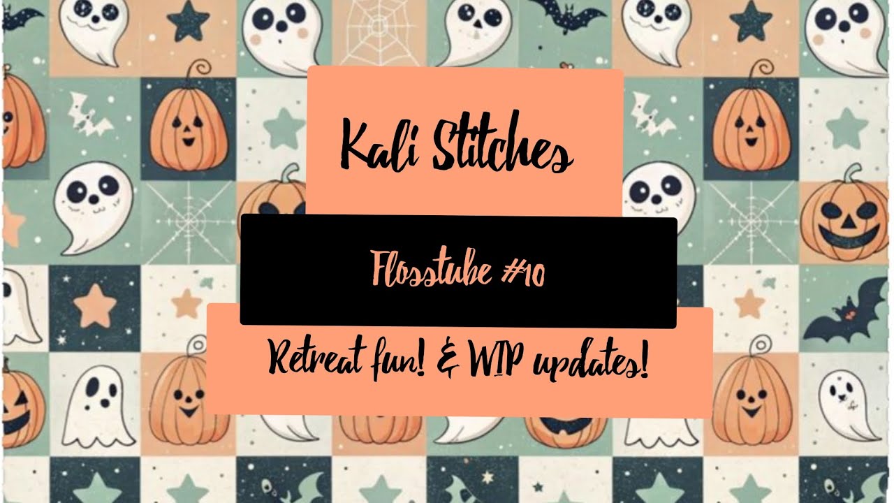 [Flosstube #10]:  Stitchy October Recap + November Plans + Retreat fun!