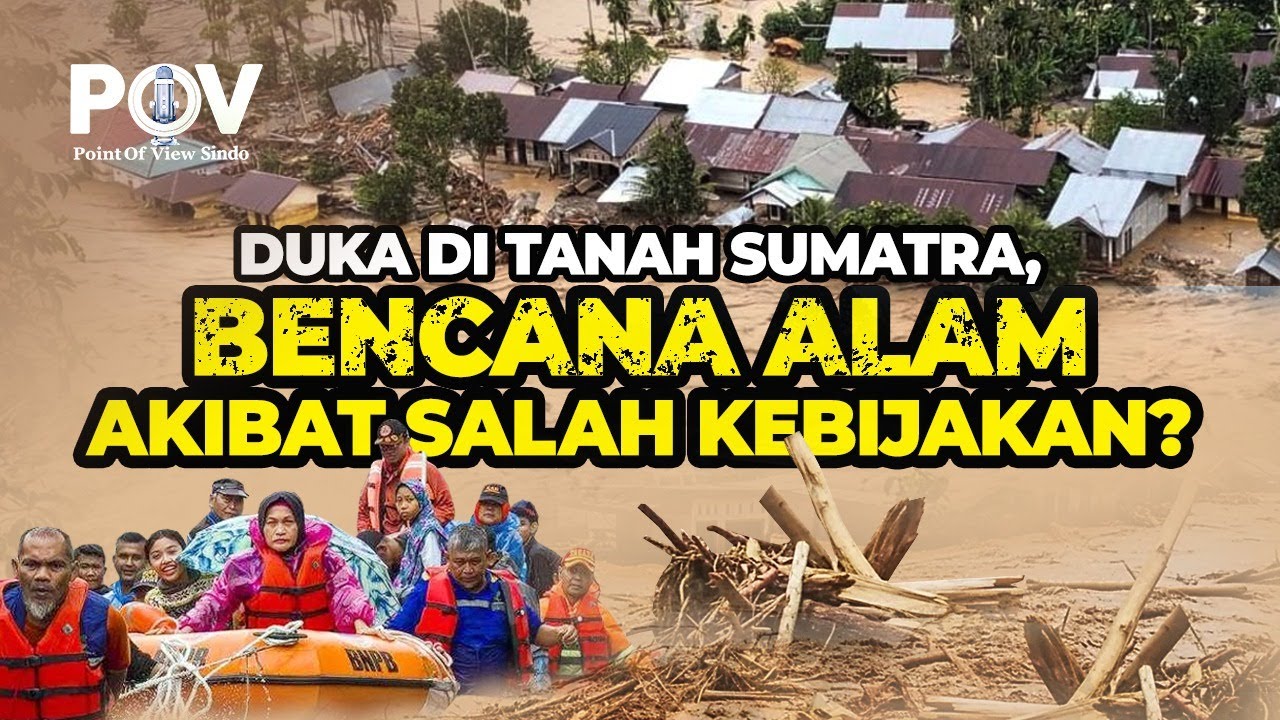 Duka di Tanah Sumatra, Bencana Alam Akibat Salah Kebijakan? | POV | 02/12