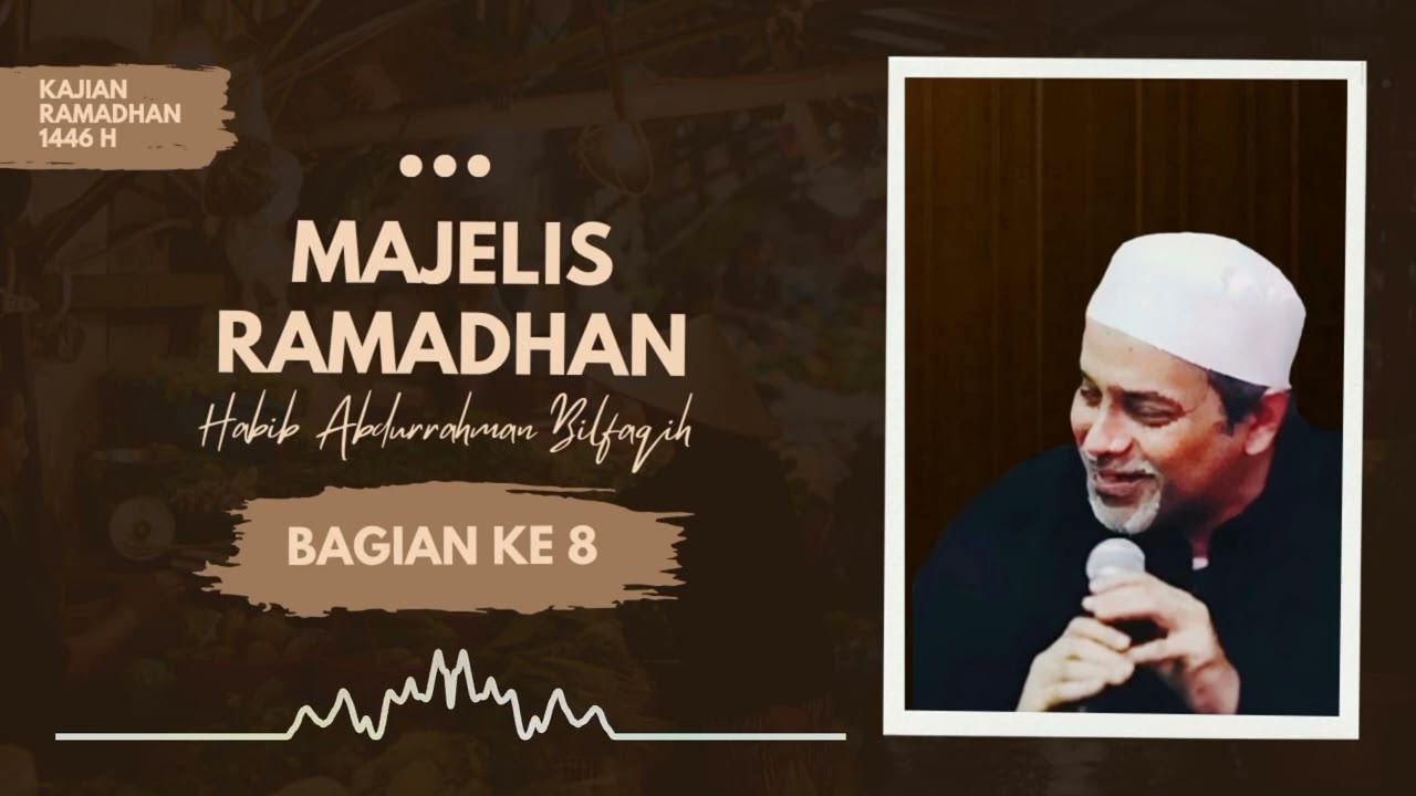 8.KAJIAN RAMADHAN | HABIB ABDURRAHMAN BILFAQIH, Bag Ke 8.