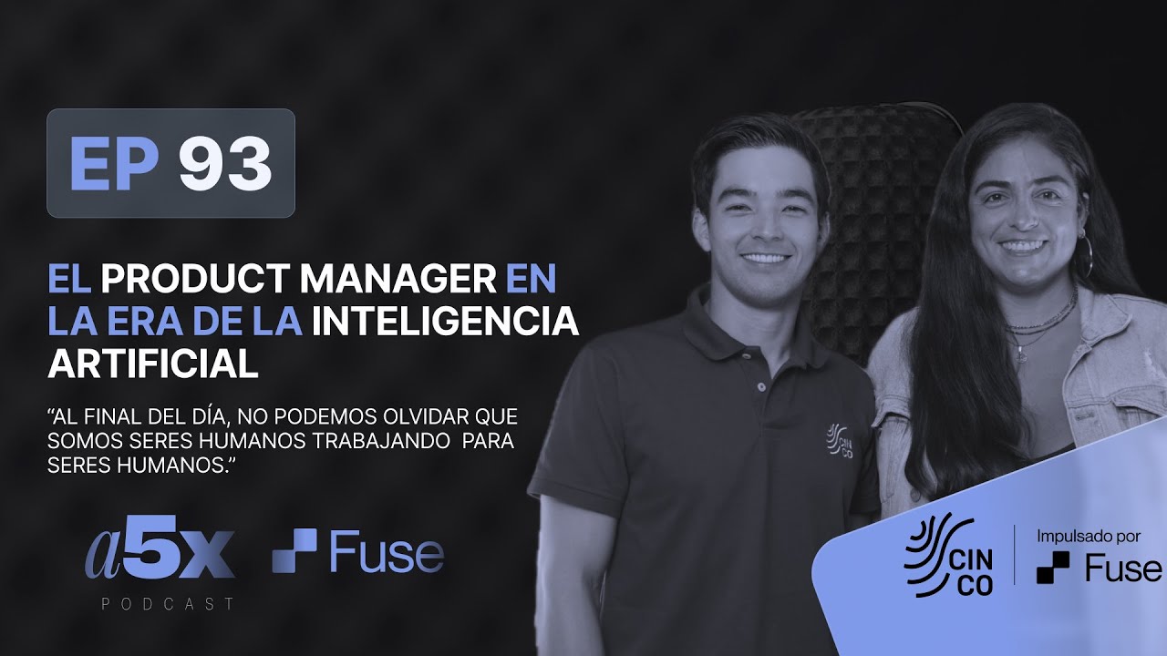 93. El Product Manager en la era de la Inteligencia Artificial