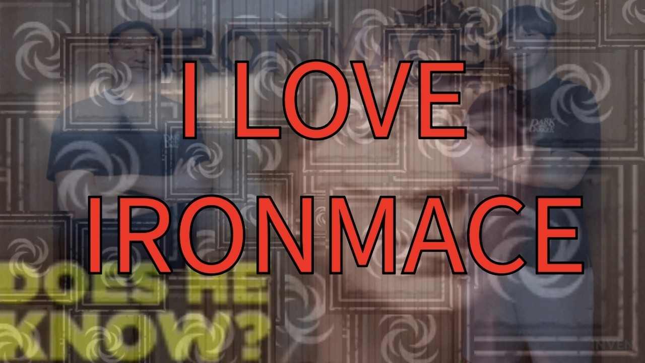 I LOVE IRONMACE!!!!! PAUL IS THE BEST - DARK AND DARKER