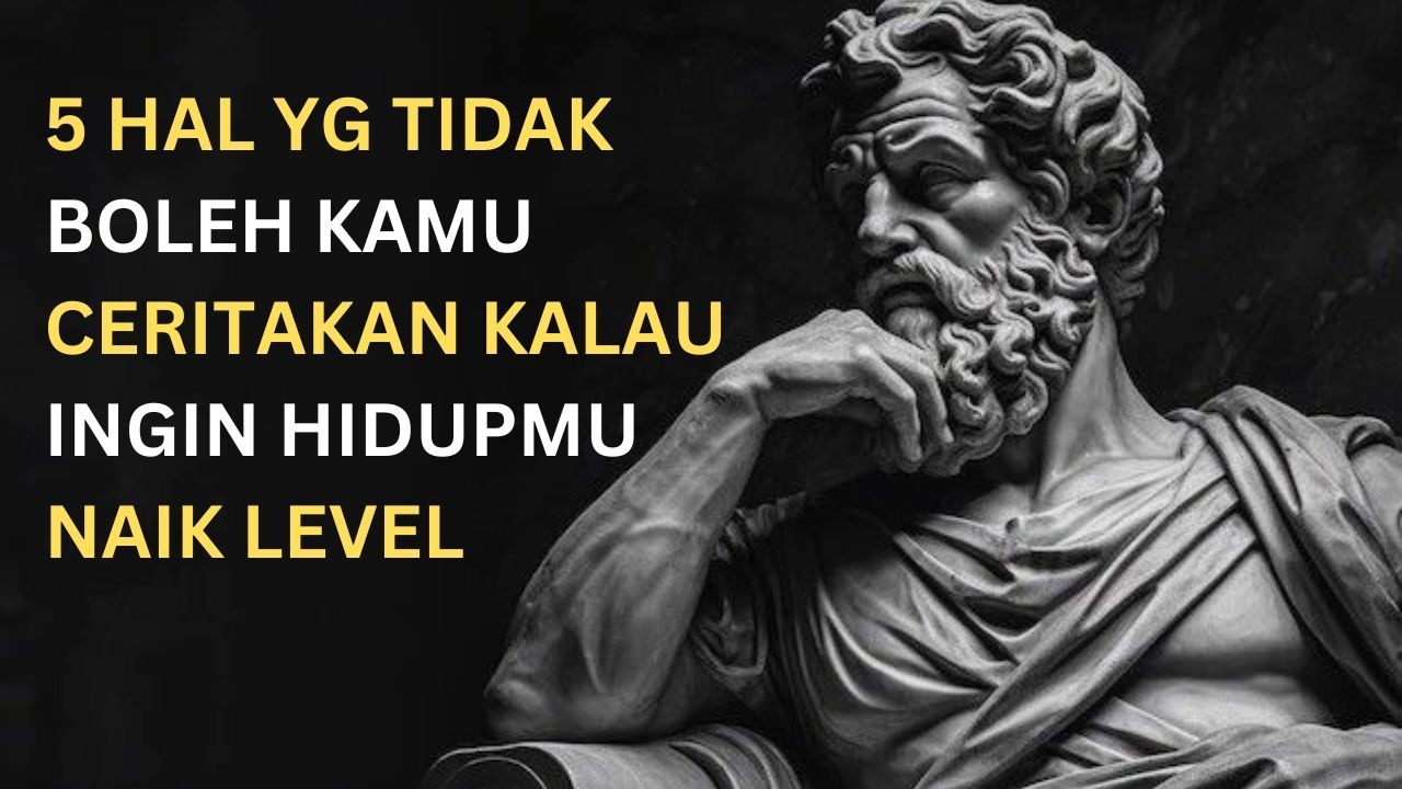 5 Hal yang Tidak Boleh Kamu Ceritakan Jika Ingin Hidupmu Naik Level | Filsafat Stoikisme | Stoikisme
