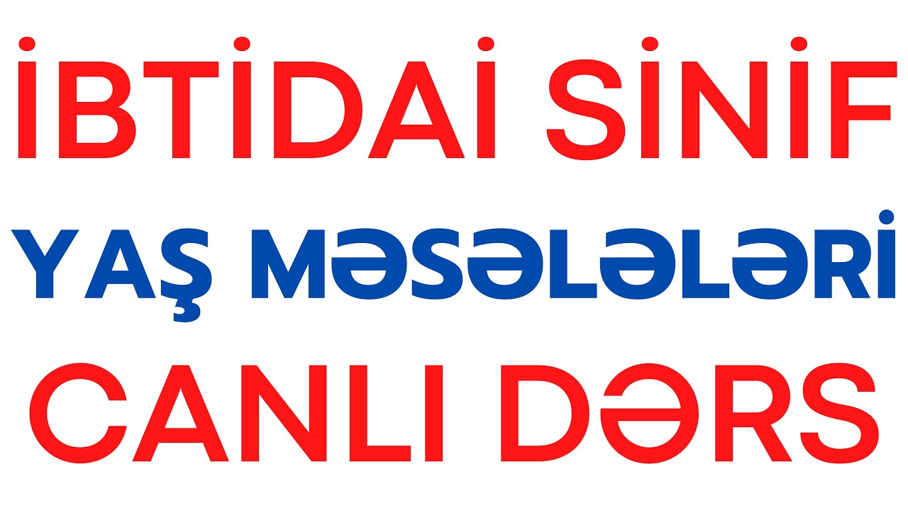 Yaş məsələləri 2024 (ibtidai sinif)