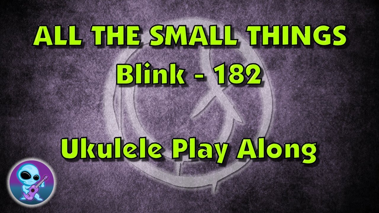 All The Small Things - Blink-182 Ukulele Play Along