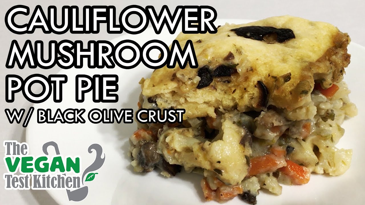 Cauliflower Mushroom Pot Pie w/ Black Olive Crust | The Vegan Test Kitchen