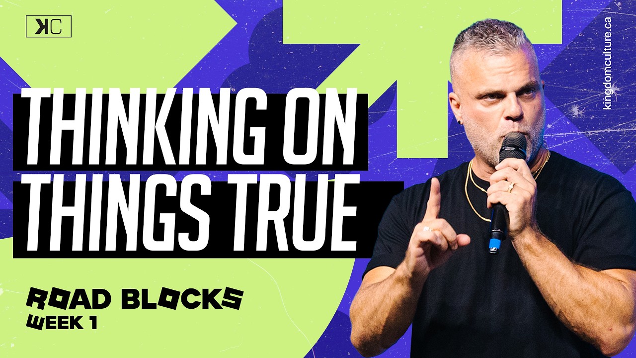 Thinking on Things True #kingdomculture Roadblocks Week 1