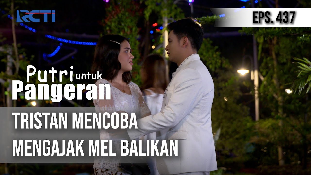 PUTRI UNTUK PANGERAN - Tristan Mencoba Mengajak Mel Balikan