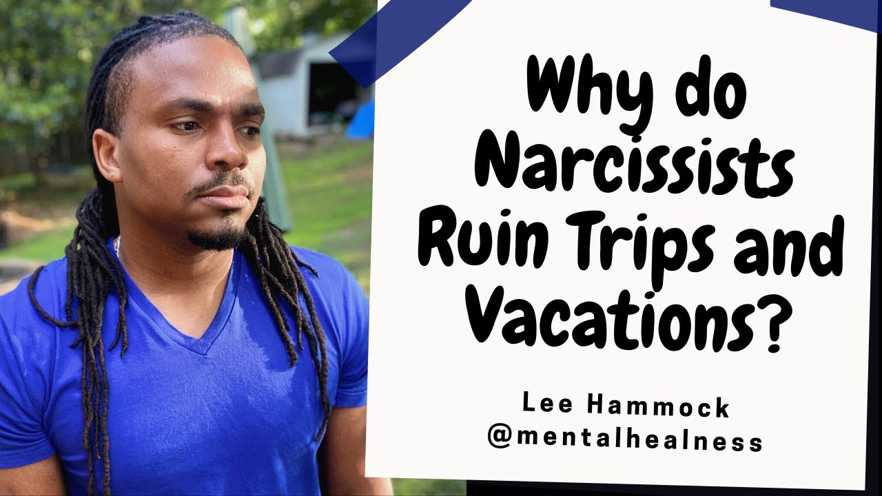 Why do Narcissists ruin vacations and planned trips. Why dont narcissists feel safe away from home?