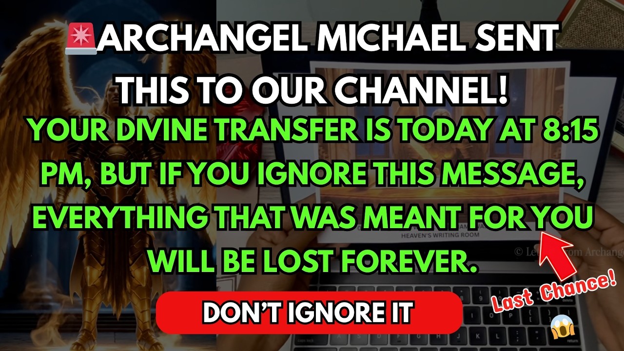 ARCHANGEL MICHAEL SENT THIS TO OUR CHANNEL: YOUR DIVINE TRANSFER IS TODAY AT 8:15 PM, BUT IF IGNORE~