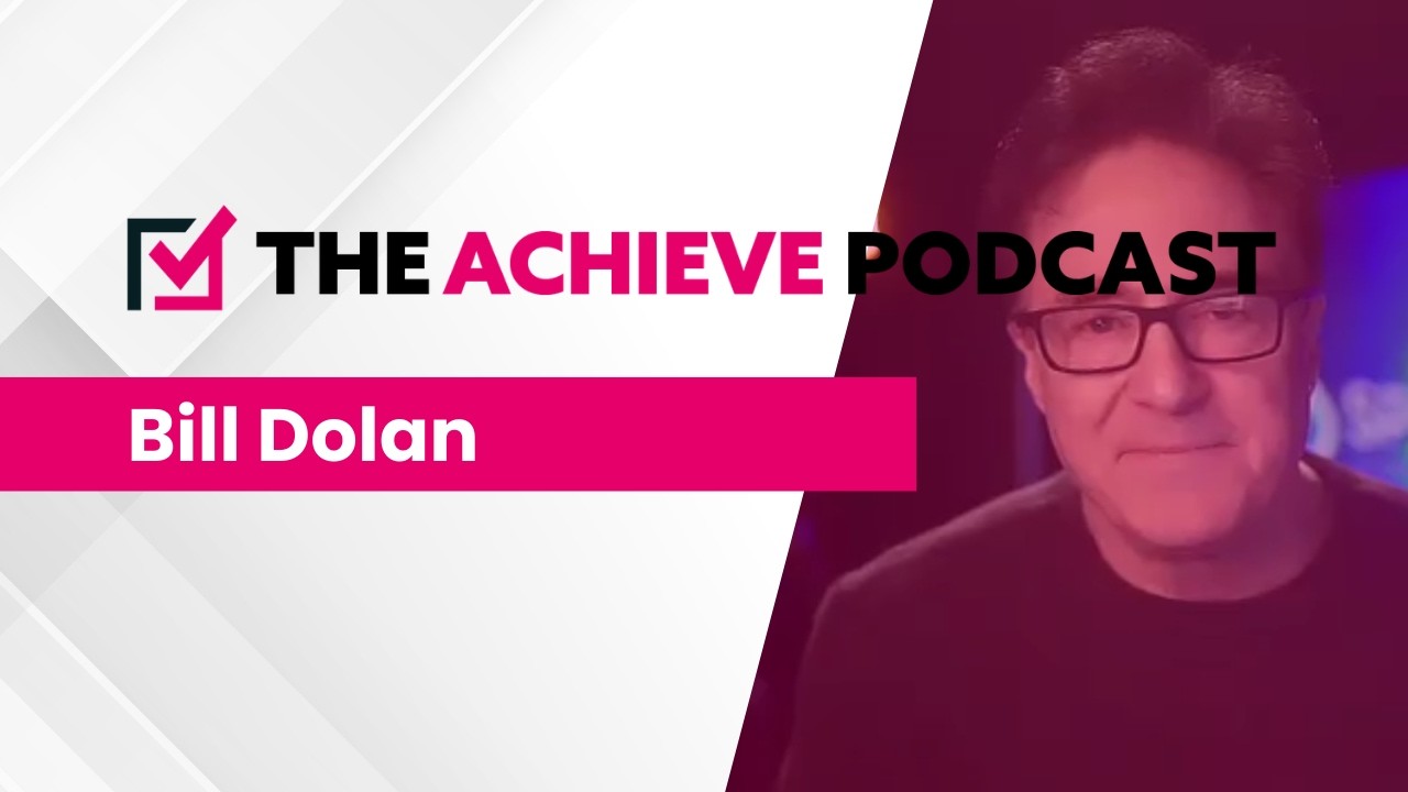 The Achieve Podcast - Bill Dolan (Spirit Media)