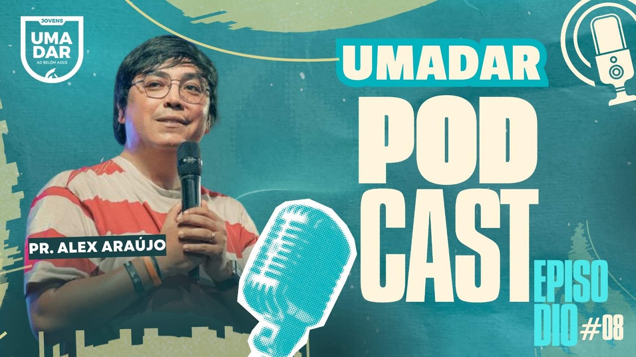 UMADAR PODCAST | EP. 08 | PR. ALEX ARAUJO | PARTE 2 | AD ASSIS SP