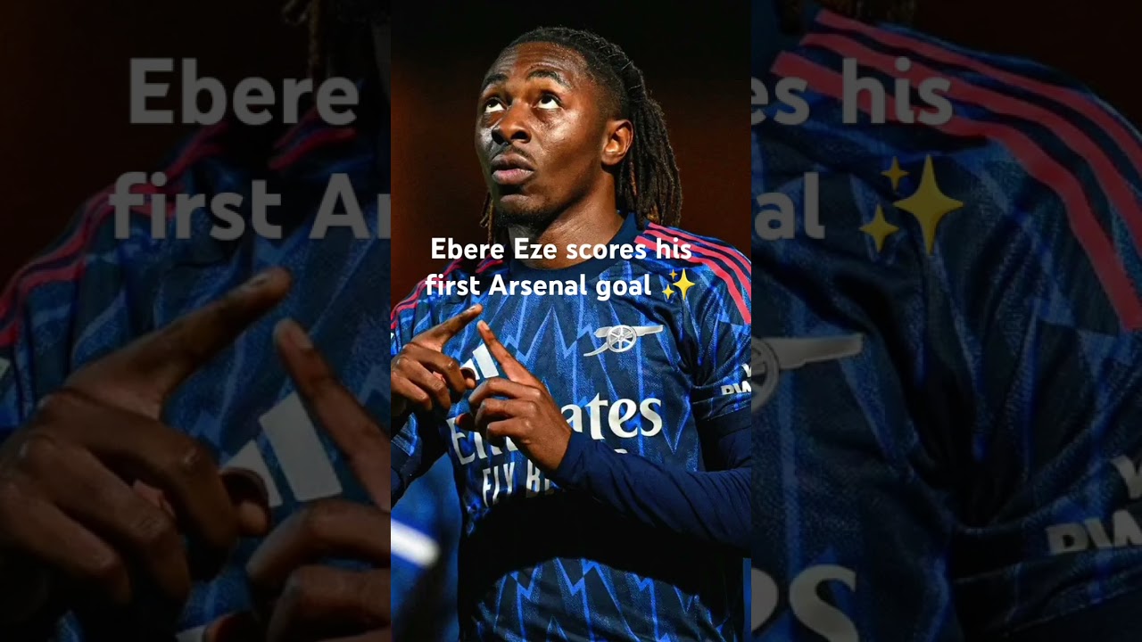 Ebere Eze  first Arsenal goal ✨