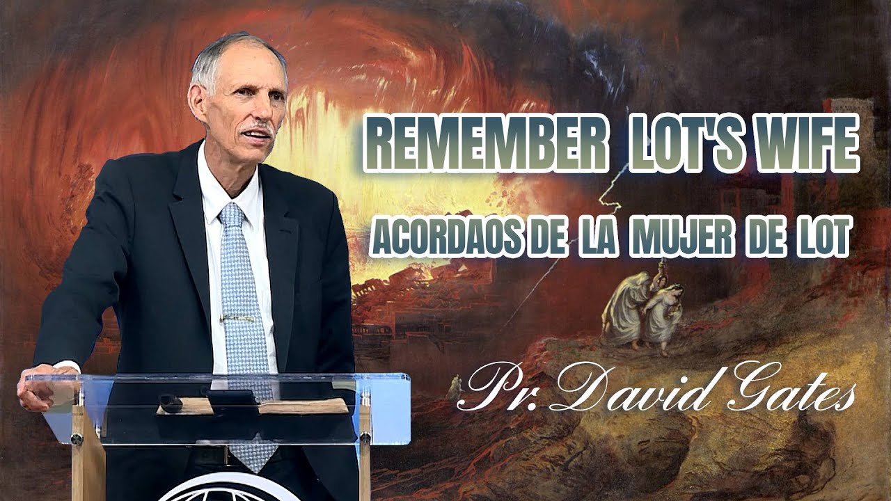 Pr. David Gates: Remember Lot's Wife / Acordaos de la Mujer de Lot