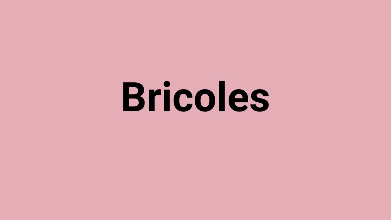 'Bricoles' Meaning and Pronunciation