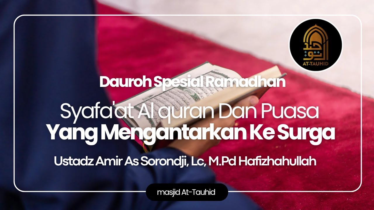 Syafa'at Puasa dan Alquran Yg Mengantarkan ke Surga.  Ustadz Amir As Sorondji. Lc, M. PD , حفظه الله