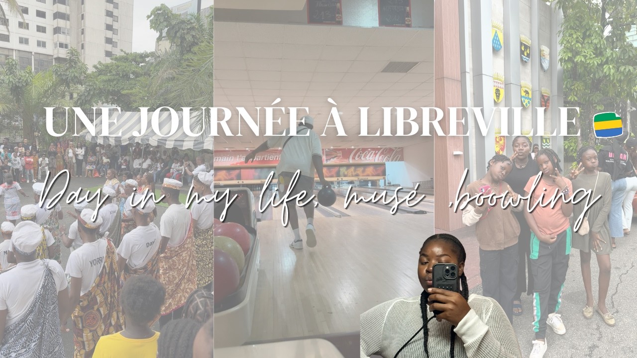 Une journée à Libreville : musée, bowling & vibes ✨