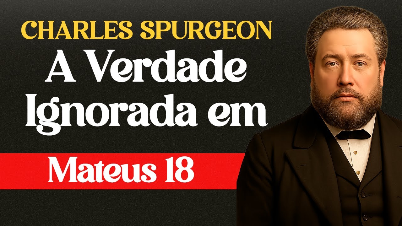 A Verdade Ignorada em Mateus 18 - Charles Surgeon