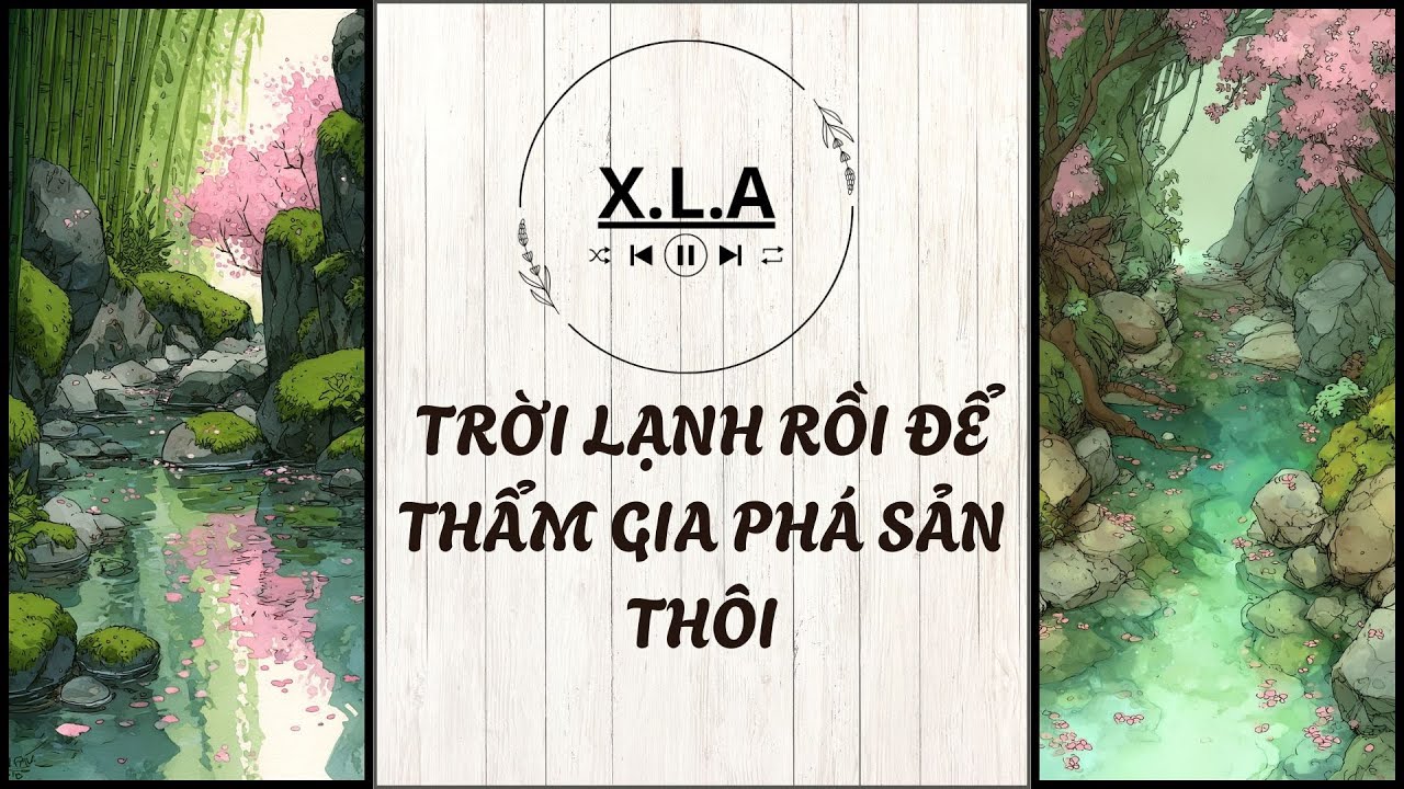 XÔI LẠC AUDIO | SỐ 40 TRỜI LẠNH RỒI ĐỂ THẨM GIA PHÁ SẢN THÔI |