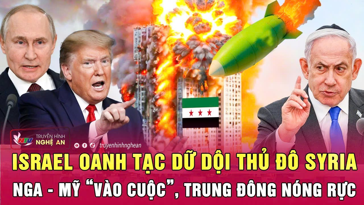Thời sự quốc tế: Israel oanh tạc dữ dội thủ đô Syria, Nga - Mỹ “vào cuộc”, Trung Đông nóng rực