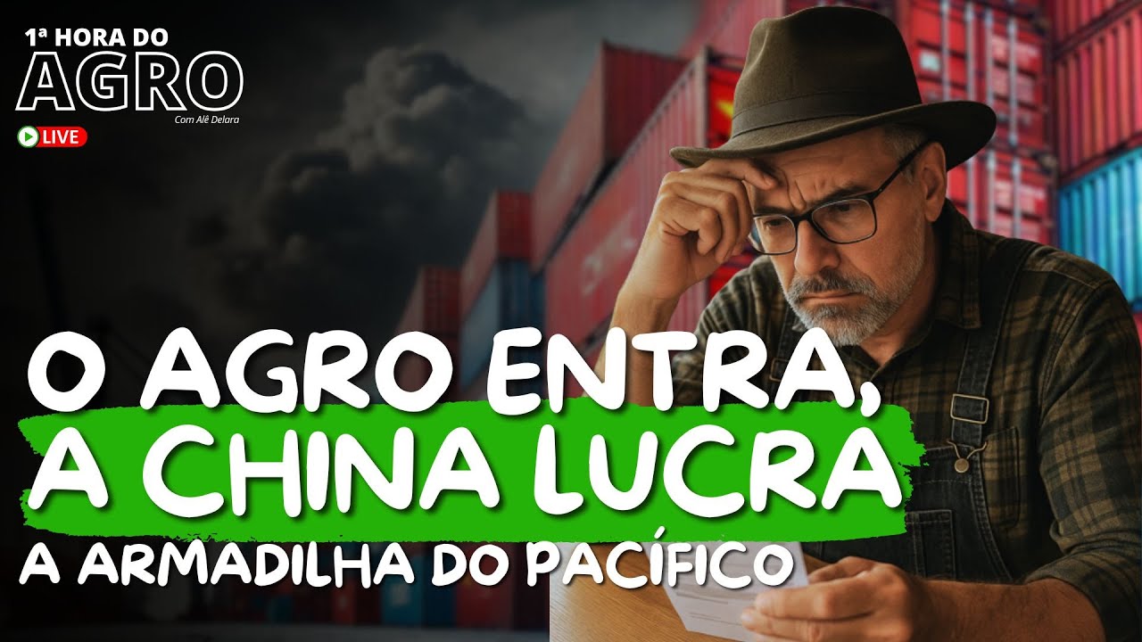 O AGRO ENTRA, A CHINA LUCRA - A Armadilha do Pac&iacute;fico - 1&ordf; Hora do Agro #607