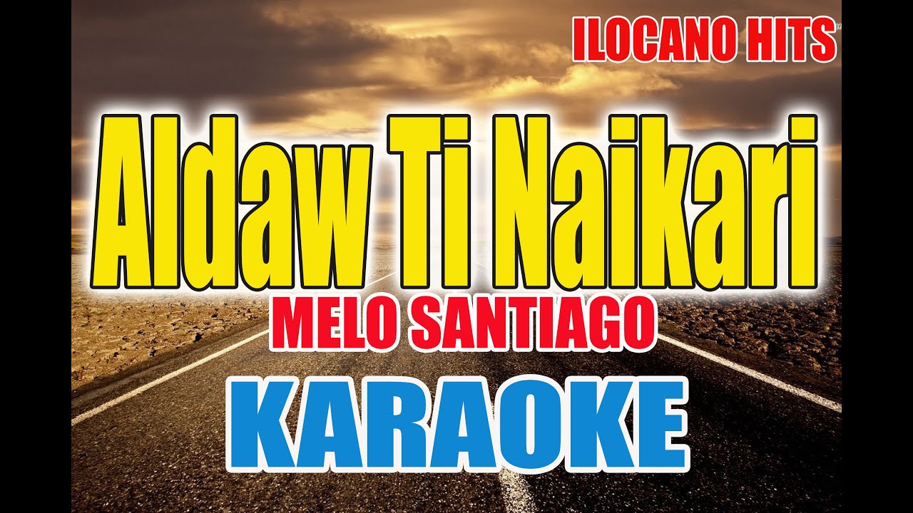 Aldaw Ti Naikari by Melo Santiago | KARAOKE VERSION