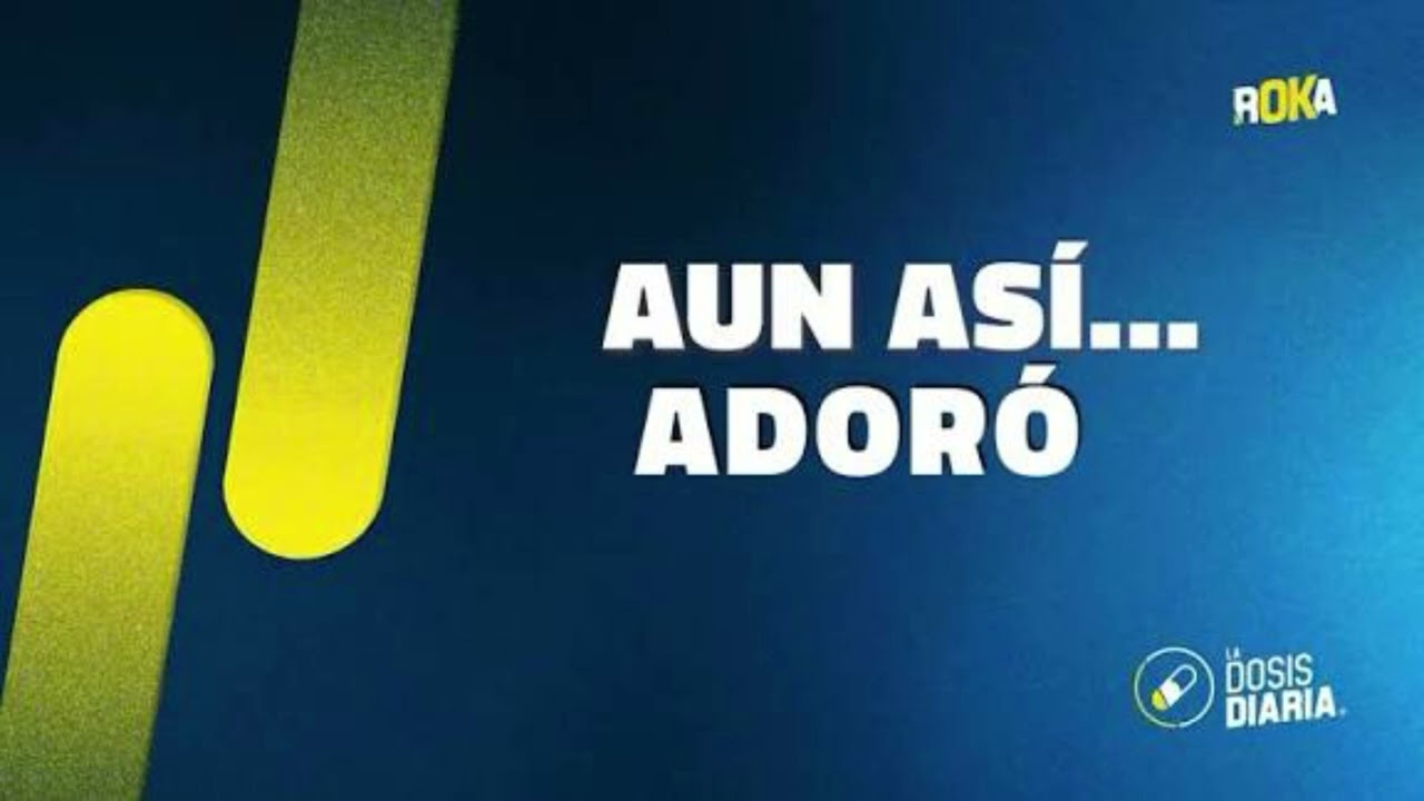 Aún así…. Adoró - la dosis diaria de hoy 