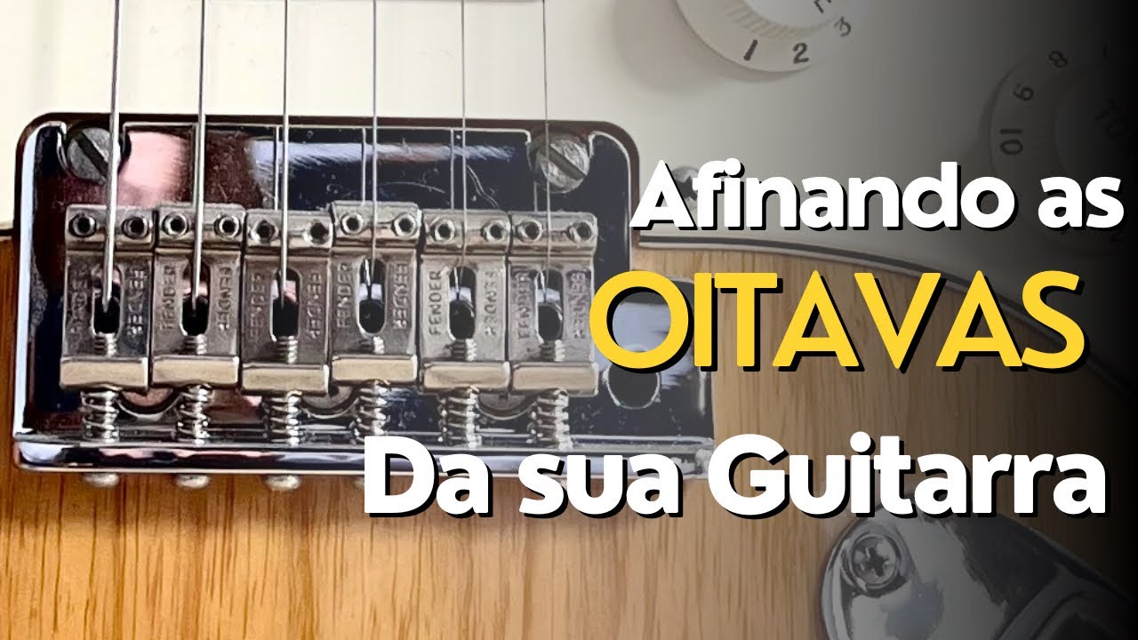 Como regular as oitavas da sua guitarra?