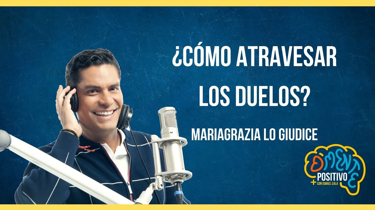 #DmentePositivo | Cómo atravesar los duelos, con Mariagrazia Lo Giudice