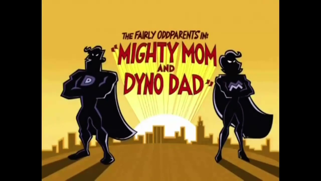 Fairly Oddparents - Mighty Mom and Dyno Dad title card