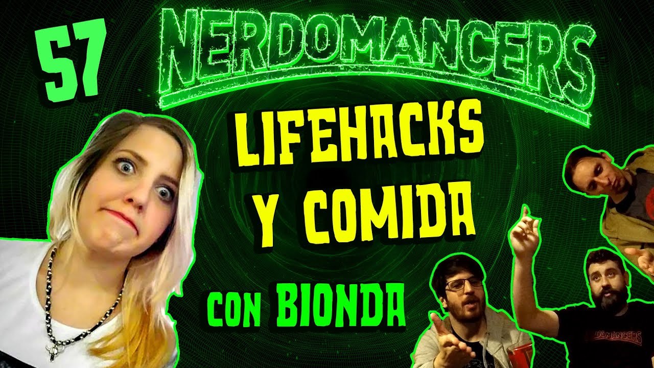 Lifehacks y Comida | (Con: Bionda Cosplay) | Nerdomancers 57