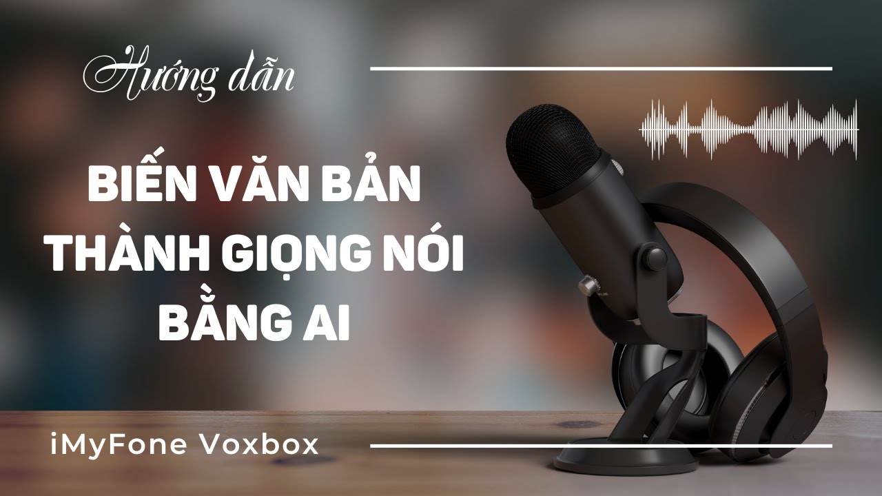 Hướng dẫn biến văn bản thành giọng nói bằng AI: Như người thật