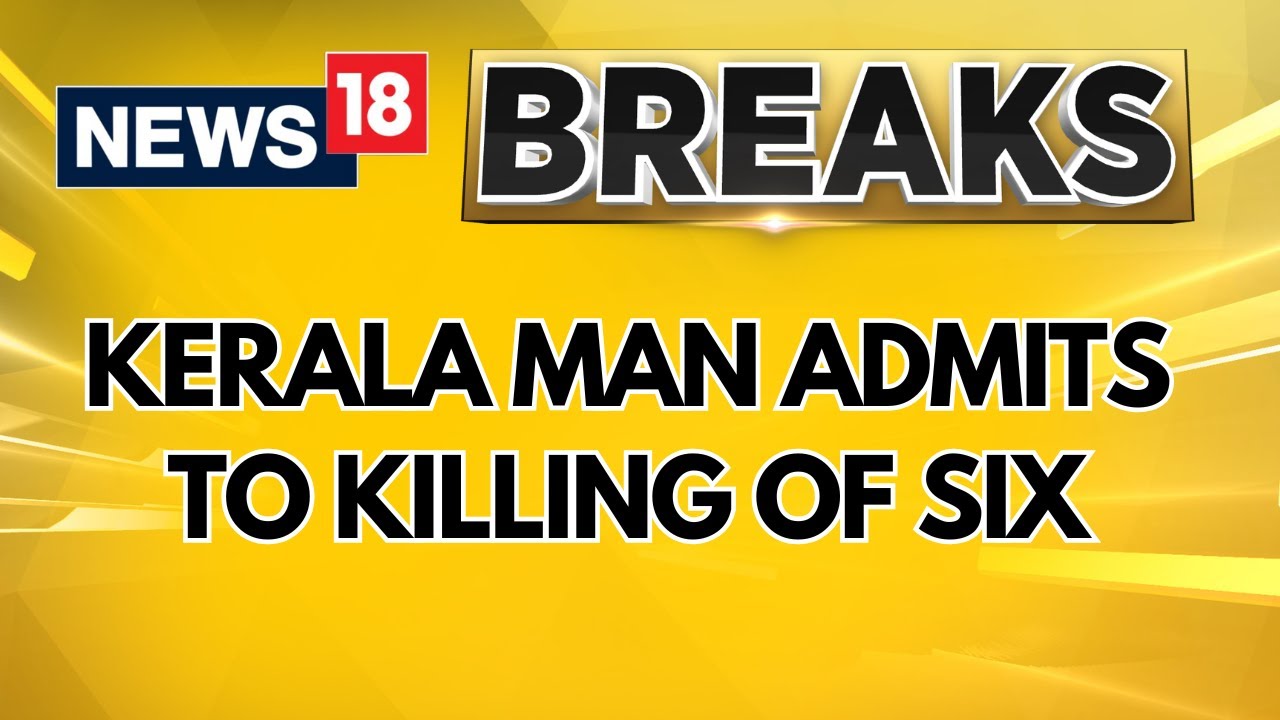 Kerala Man Admits To Killing Of Six, Including Brother, Grandmom | Police Confirms Murder Of 5
