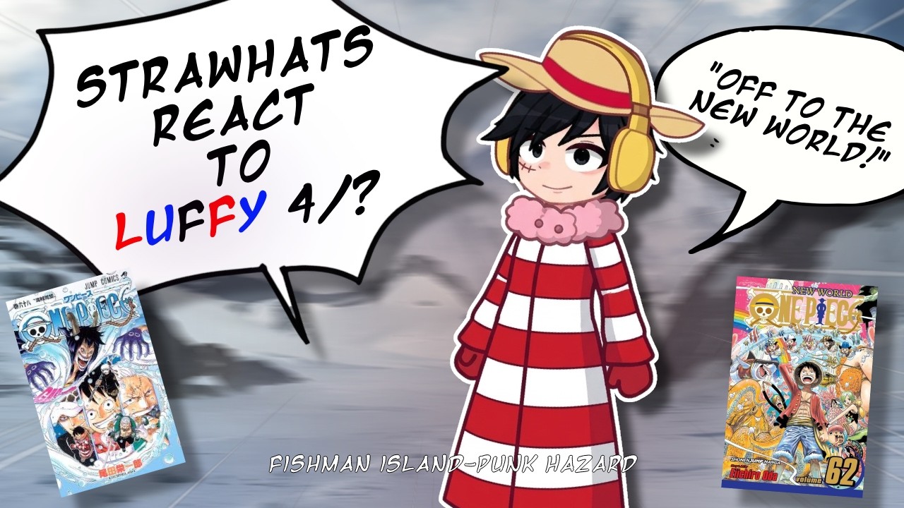 [W.I.P] Straw hats React To Luffy (2x Speed Fishman Island - Punk Hazard + Angst Pt 4/?)