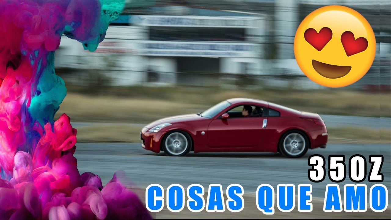 5 COSAS QUE AMO DE MI 350Z | Manni