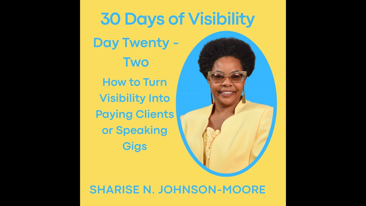 30 Days of Visibility - Day 22 - How to Turn Visibility Into Paying Clients or Speaking Gigs