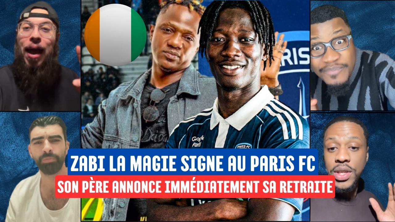 🚨INCROYABLE ! ZABI LA MAGIE SIGNE AU PARIS FC 😱 SON PÈRE ANNONCE SA RETRAITE EN CÔTE D'IVOIRE 🤯