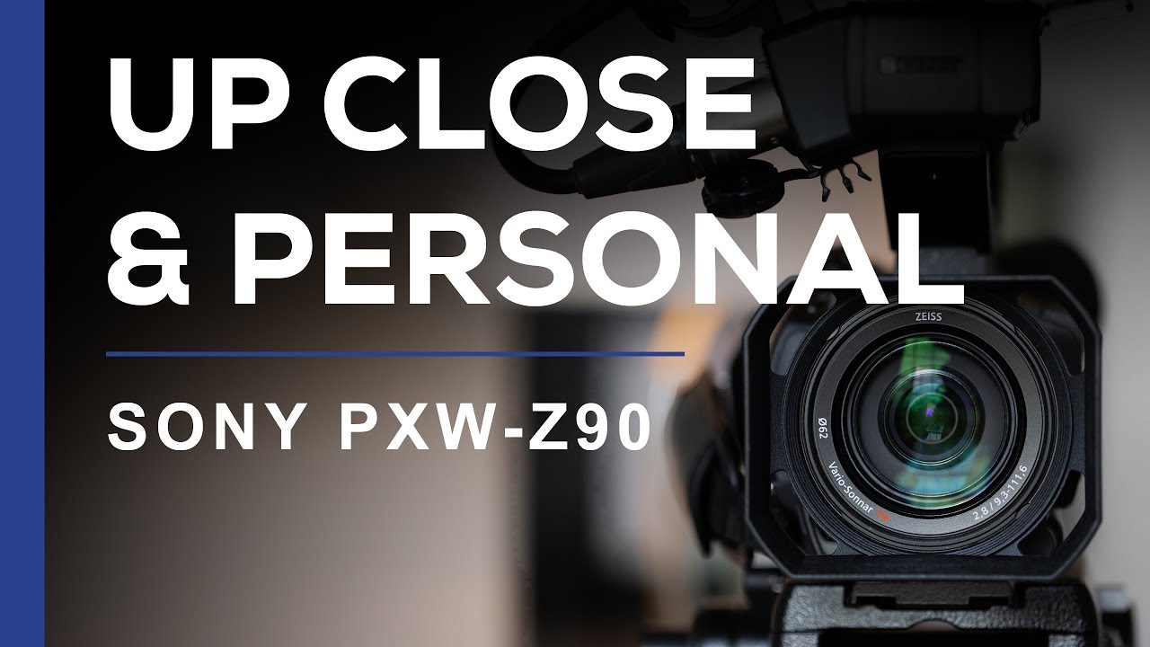 Up Close And Personal - Sony PXW-Z90