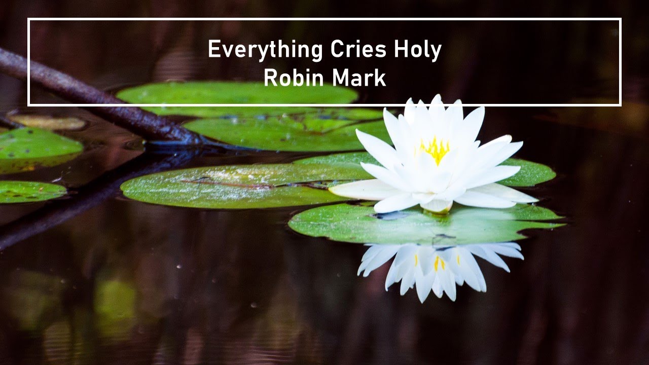 Everything Cries Holy - Robin Mark (Lyrics)