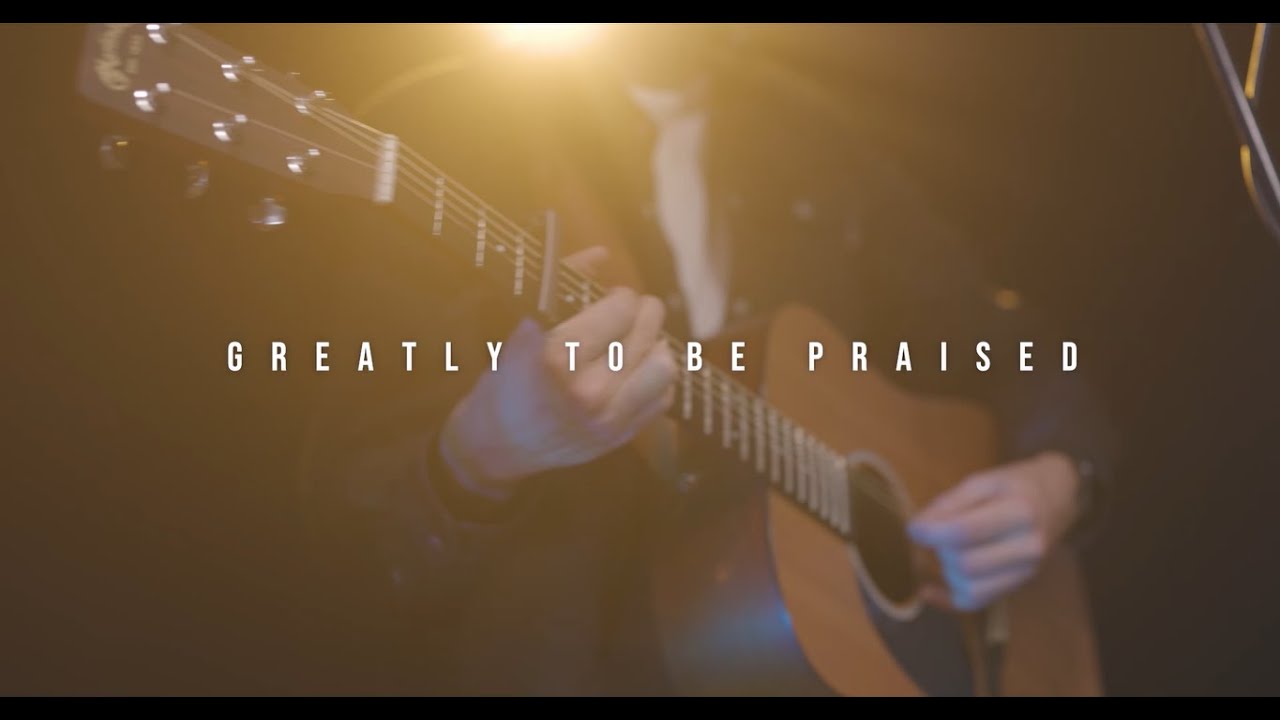 Greatly to be Praised
