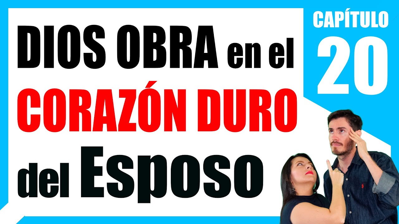 ❤️ CAP 20: Dios OBRA en el corazón duro del esposo  - Restauración Matrimonial